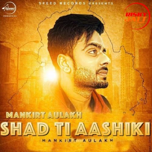 download Shad Ti Aashiki Mankirat Aulakh mp3 song ringtone, Shad Ti Aashiki Mankirat Aulakh full album download
