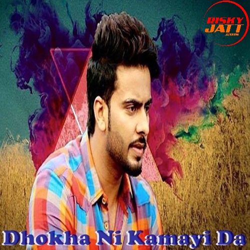 download Dhokha Ni Kamayi Da Mankirat Aulakh mp3 song ringtone, Dhokha Ni Kamayi Da Mankirat Aulakh full album download
