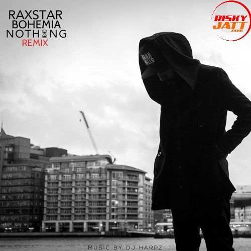 download Nothing (Remix) Raxstar, Bohemia mp3 song ringtone, Nothing (Remix) Raxstar, Bohemia full album download