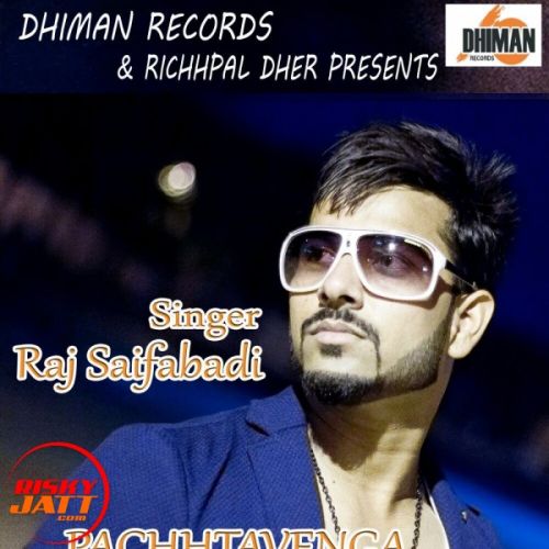 download Pachhtavenga Raj Saifabadi mp3 song ringtone, Pachhtavenga Raj Saifabadi full album download