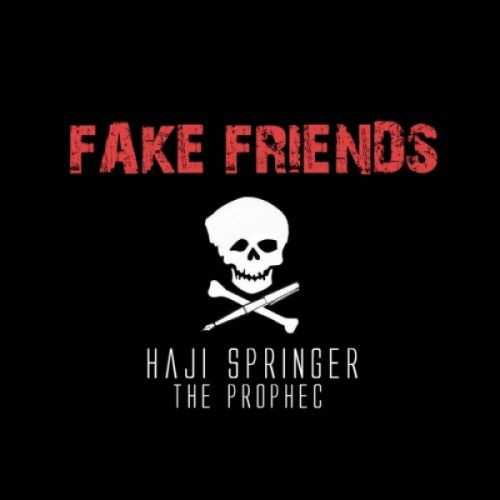 download Fake Friends Haji Springer, The Prophec mp3 song ringtone, Fake Friends Haji Springer, The Prophec full album download