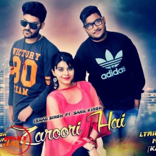 download Zaroori Hai SAHIL KING Feat ISHAQ SINGH mp3 song ringtone, Zaroori Hai SAHIL KING Feat ISHAQ SINGH full album download