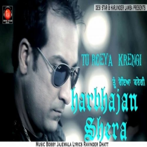 download Tu Roeya Krengi Harbhajan Shera mp3 song ringtone, Tu Roeya Krengi Harbhajan Shera full album download