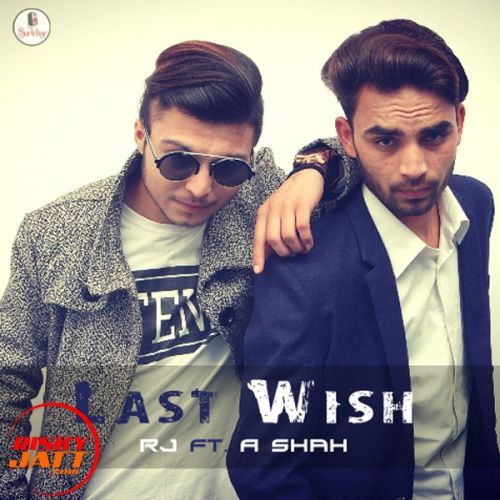 download Last Wish RJ Ft. A Shah mp3 song ringtone, Last Wish RJ Ft. A Shah full album download