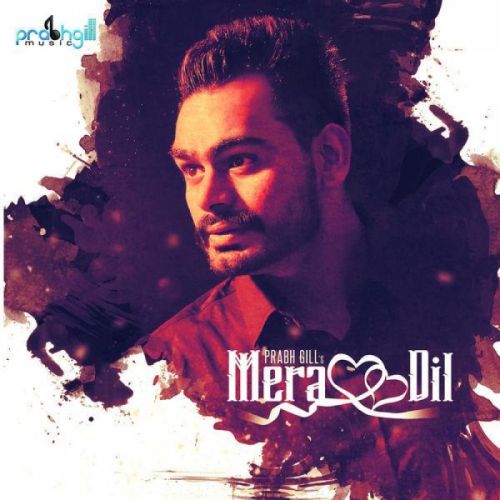 download Mera Dil Prabh Gill mp3 song ringtone, Mera Dil Prabh Gill full album download