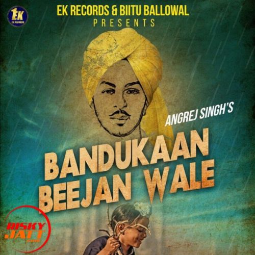 download Bandukaan Beejan Wale Angrej Singh mp3 song ringtone, Bandukaan Beejan Wale Angrej Singh full album download