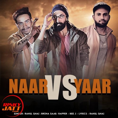 download Naar Vs Yaar Broha Saab (Feat. Rahul Ghai, Bee J) mp3 song ringtone, Naar Vs Yaar Broha Saab (Feat. Rahul Ghai, Bee J) full album download