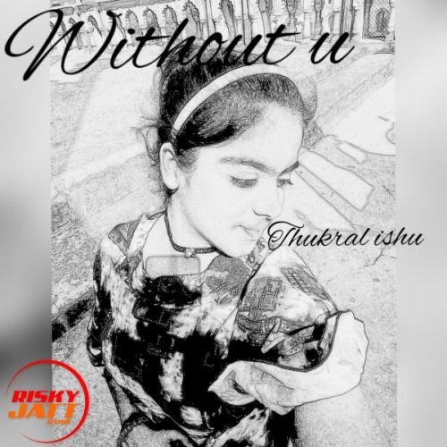 download Without u (soch female cover) Thukral Ishu mp3 song ringtone, Without u (soch female cover) Thukral Ishu full album download