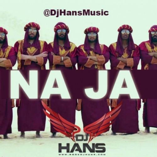 download Na Ja Desi Remix Dj Hans, Pav Dharia mp3 song ringtone, Na Ja Desi Remix Dj Hans, Pav Dharia full album download