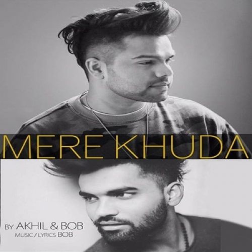 download Mere Khuda Akhil, Bob mp3 song ringtone, Mere Khuda Akhil, Bob full album download