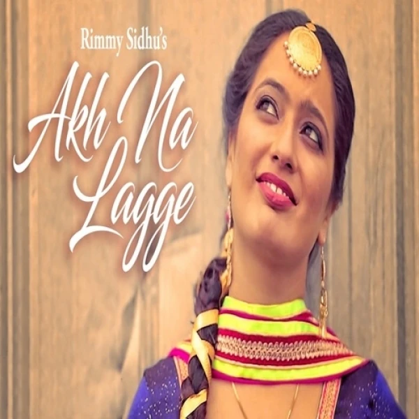download Akh Na Lagge Rimmy Sidhu mp3 song ringtone, Akh Na Lagge Rimmy Sidhu full album download