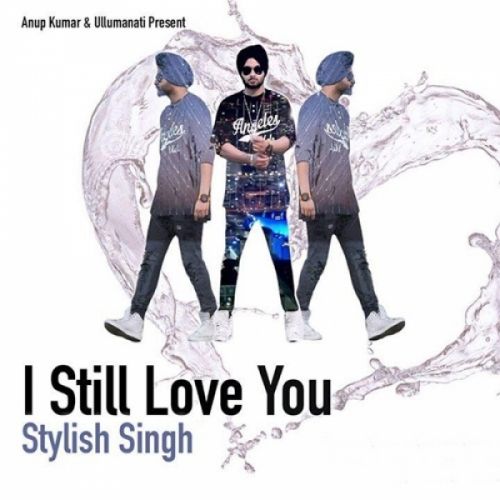 download I Still Love You Stylish Singh mp3 song ringtone, I Still Love You Stylish Singh full album download