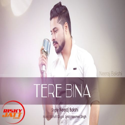 download Tere Bina Neeraj Bakshi mp3 song ringtone, Tere Bina Neeraj Bakshi full album download
