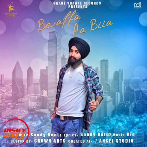 download Bevaffa aa blla Sandy Routz mp3 song ringtone, Bevaffa aa blla Sandy Routz full album download