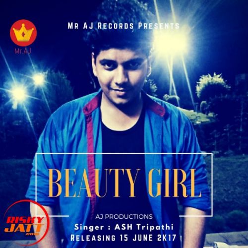 download Beauty Girl Ft. Mr Aj ASH Tripathi mp3 song ringtone, Beauty Girl Ft. Mr Aj ASH Tripathi full album download