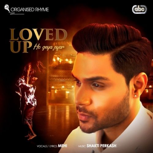 download Loved Up (Ho Geya Pyar) Mehi, Shakti Perkash mp3 song ringtone, Loved Up (Ho Geya Pyar) Mehi, Shakti Perkash full album download