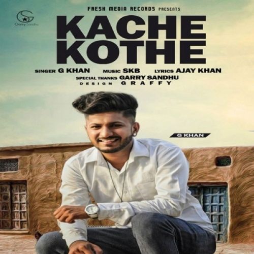 download Kache Kothe G Khan mp3 song ringtone, Kache Kothe G Khan full album download