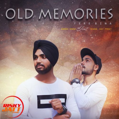 download Old Memories - Tere Bina Karan Singh, Shank-Kay mp3 song ringtone, Old Memories - Tere Bina Karan Singh, Shank-Kay full album download