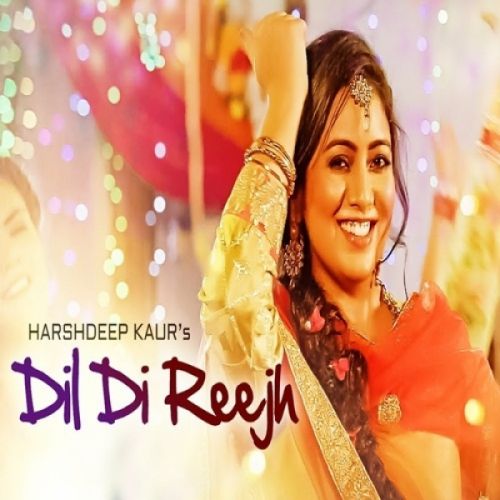 download Dil Di Reejh Harshdeep Kaur mp3 song ringtone, Dil Di Reejh Harshdeep Kaur full album download