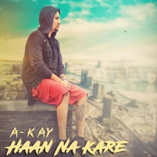 download Haan Na Kare A-Kay mp3 song ringtone, Haan Na Kare A-Kay full album download