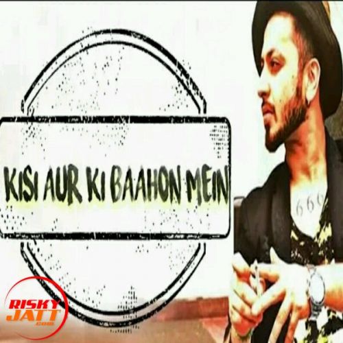 download Kisi Aur Ki Baahon Mein A Bazz mp3 song ringtone, Kisi Aur Ki Baahon Mein A Bazz full album download