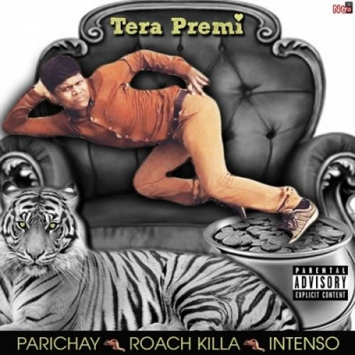 download Tera Premi Ft Roach Killa Parichay, Intenso mp3 song ringtone, Tera Premi Parichay, Intenso full album download