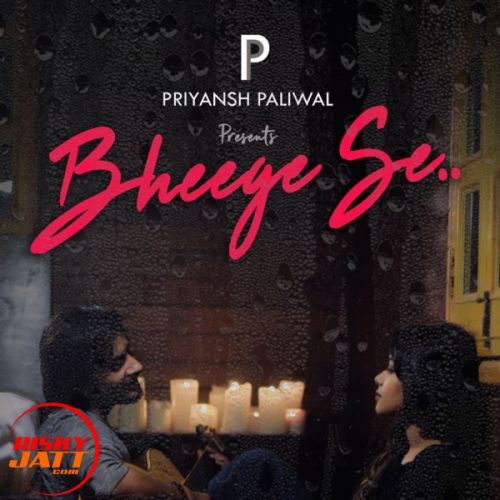 download Bheege se Priyansh Paliwal mp3 song ringtone, Bheege se Priyansh Paliwal full album download