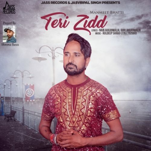 download Teri Zidd Manmeet Bhatti mp3 song ringtone, Teri Zidd Manmeet Bhatti full album download