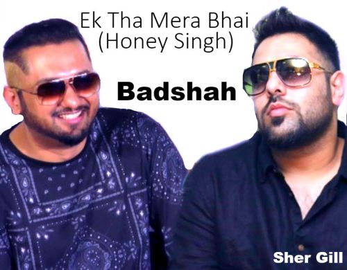 download Ek Tha Mera Bhai Badshah mp3 song ringtone, Ek Tha Mera Bhai (Honey Singh) Badshah full album download