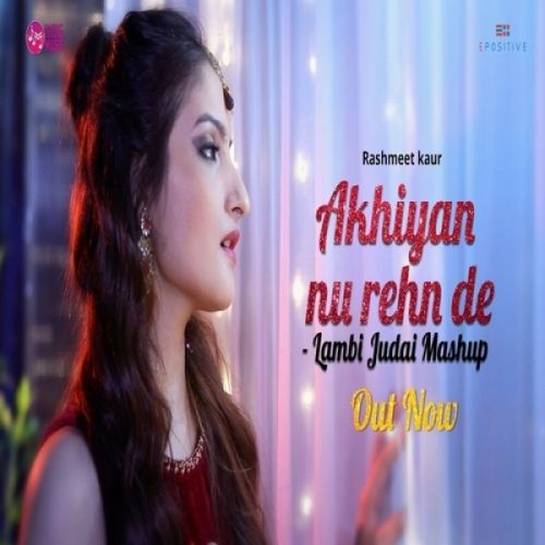 download Akhiyan Nu Rehn De Lambi Judai Mashup Rashmeet Kaur mp3 song ringtone, Akhiyan Nu Rehn De Lambi Judai Mashup Rashmeet Kaur full album download