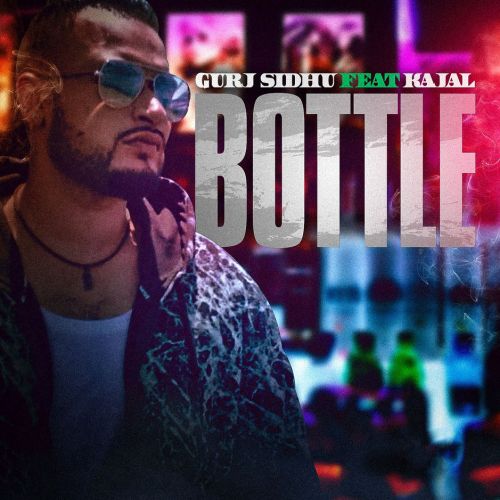 download Bottle Kajal, Gurj Sidhu mp3 song ringtone, Bottle Kajal, Gurj Sidhu full album download