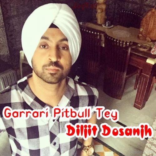 download Garrari Pitbull Tey Diljit Dosanjh mp3 song ringtone, Garrari Pitbull Tey Diljit Dosanjh full album download