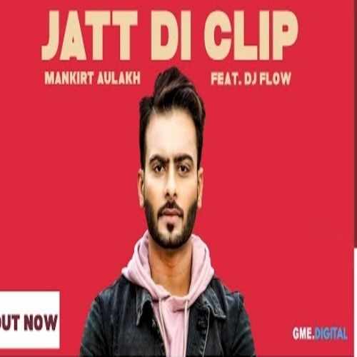 download Jatt Di Clip Mankirt Aulakh, Dj Flow mp3 song ringtone, Jatt Di Clip Mankirt Aulakh, Dj Flow full album download