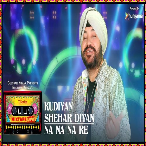 download Kudiyaan Shehar Diyaan-Na Na Na Re Daler Mehndi mp3 song ringtone, Kudiyaan Shehar Diyaan-Na Na Na Re Daler Mehndi full album download