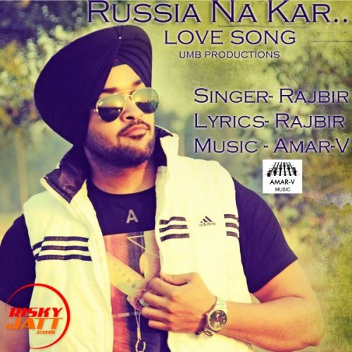 download Russia Na Kar Rajbir Singh mp3 song ringtone, Russia Na Kar Rajbir Singh full album download