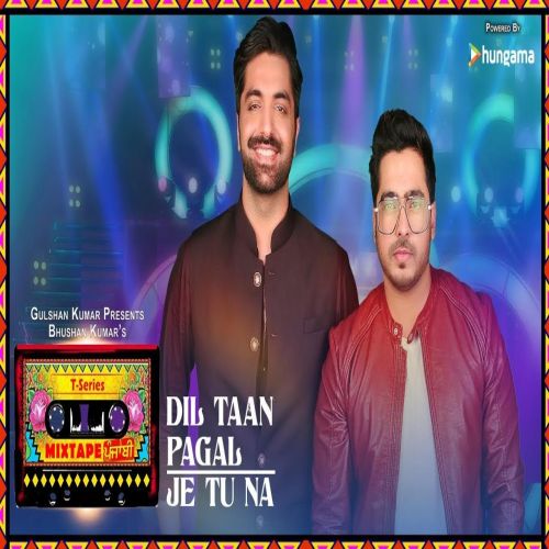 download Je Tu Na - Dil Taan Pagal Amber Vashisht, Akhil Sachdeva mp3 song ringtone, Je Tu Na - Dil Taan Pagal Amber Vashisht, Akhil Sachdeva full album download