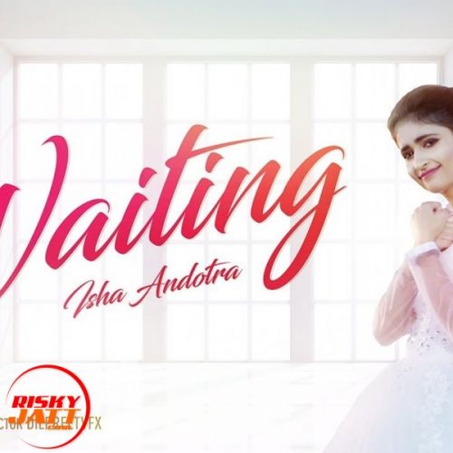 download Waiting Isha Andotra mp3 song ringtone, Waiting Isha Andotra full album download