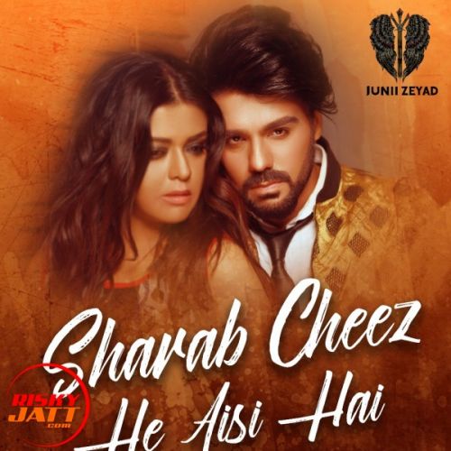 download Sharab Cheez He Aisi Hai Junii Zeyad mp3 song ringtone, Sharab Cheez He Aisi Hai Junii Zeyad full album download