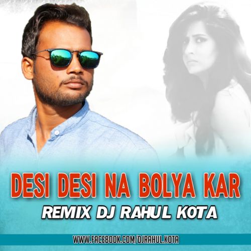 download Desi Desi Na Boliya Kar Chori Re DjRahulKota mp3 song ringtone, Desi Desi Na Boliya Kar Chori Re Remix DjRahulKota full album download