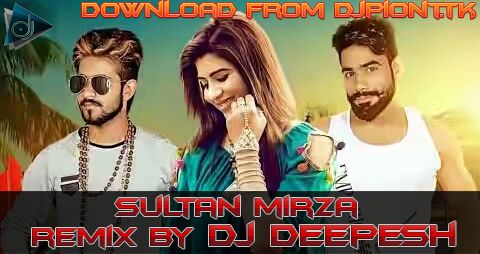 download Sultan Mirza Remix DJ Deepesh mp3 song ringtone, Sultan Mirza Remix DJ Deepesh full album download