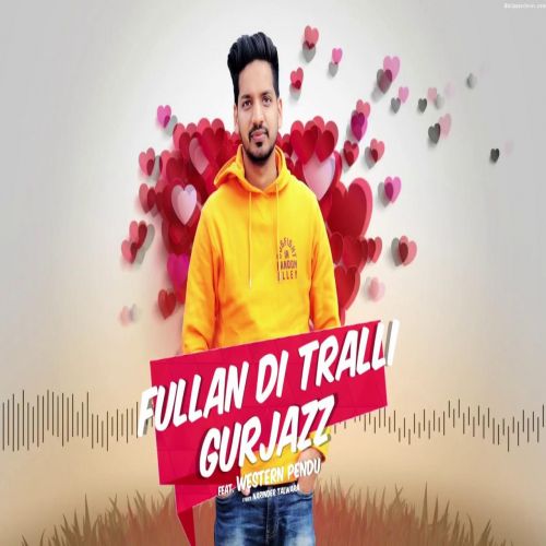 download Fullan Di Tralli GurJazz mp3 song ringtone, Fullan Di Tralli GurJazz full album download