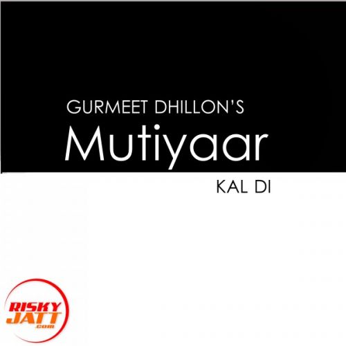 download Mutiyaar Kal Di Gurmeet Dhillon mp3 song ringtone, Mutiyaar Kal Di Gurmeet Dhillon full album download