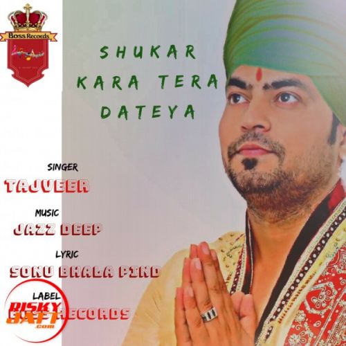 download Shukar Kara Tera Dateya Tajveer mp3 song ringtone, Shukar Kara Tera Dateya Tajveer full album download