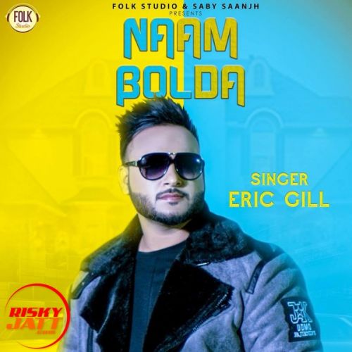 download Naam Bolda Eric Gill mp3 song ringtone, Naam Bolda Eric Gill full album download