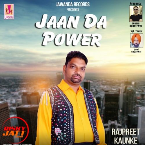 download Jaan Da Power Rajpreet Kaunke mp3 song ringtone, Jaan Da Power Rajpreet Kaunke full album download