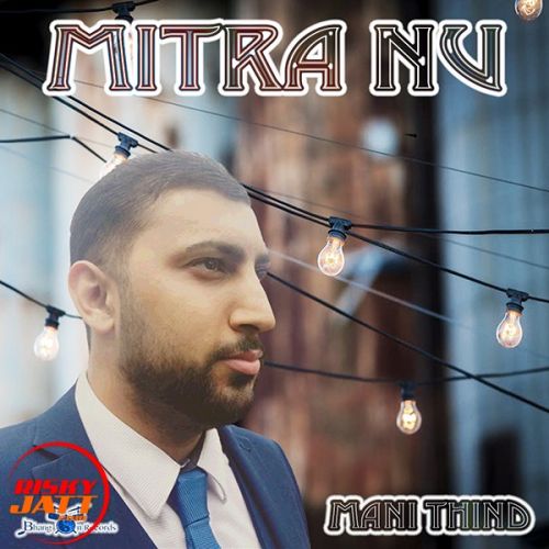 download Mitra Nu Mani Thind mp3 song ringtone, Mitra Nu Mani Thind full album download