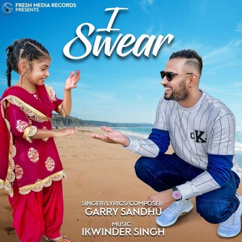 download I Swear Garry Sandhu mp3 song ringtone, I Swear Garry Sandhu full album download