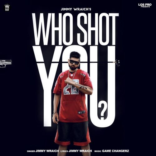 download Who Shot You Jimmy Wraich, Raja Game Changerz mp3 song ringtone, Who Shot You Jimmy Wraich, Raja Game Changerz full album download