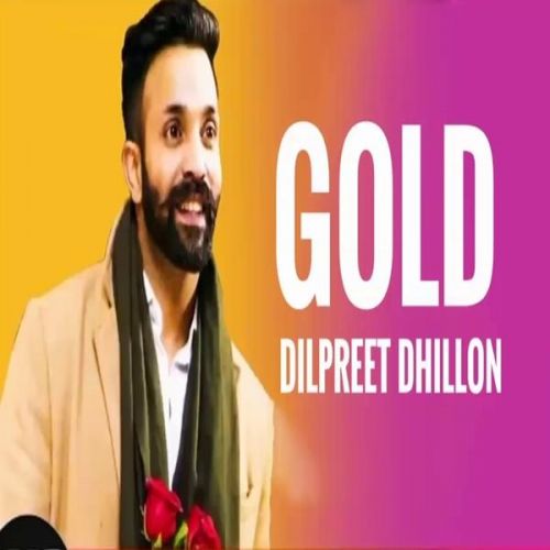 download Gold Dilpreet Dhillon mp3 song ringtone, Gold Dilpreet Dhillon full album download