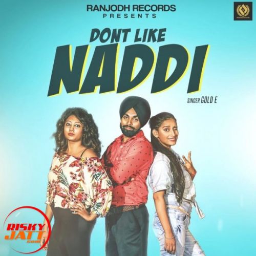 download Dont Like Naddi Gold E mp3 song ringtone, Dont Like Naddi Gold E full album download